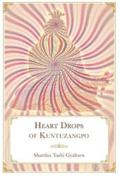 Heart Drops of Kuntuzangpo - Shardza Tashi Gyaltsen, Daniel P. Brown, Sonam Gurung (ISBN: 9781956950106)