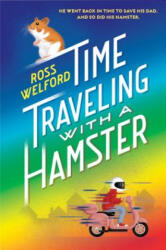 Time Traveling with a Hamster - Ross Welford (ISBN: 9781524714369)