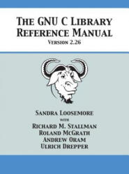 GNU C Library Reference Manual Version 2.26 - Sandra Loosemore, Richard M Stallman, Roland McGrath (ISBN: 9781680921526)