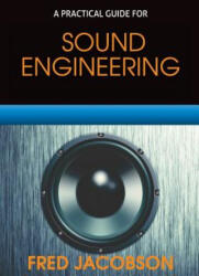 Sound Engineering: A Practical Guide - Fred Jacobson (ISBN: 9780997625653)