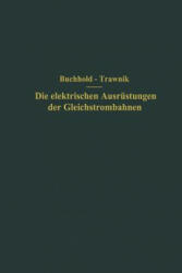 Elektrischen Ausr stungen Der Gleichstrombahnen Einschlie lich Der Fahrleitungen - Th. Buchhold, F. Trawnik (ISBN: 9783642894671)