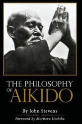 Philosophy of Aikido - John Stevens (ISBN: 9781626549937)