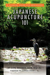 Japanese Acupuncture 101 - Carl Dom Dipl Ac Wagner (ISBN: 9781453575093)