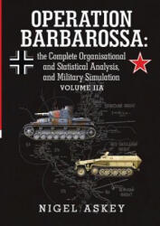 Operation Barbarossa: the Complete Organisational and Statistical Analysis, and Military Simulation Volume IIA - Nigel Askey (ISBN: 9781304453297)