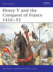 Henry V and the Conquest of France 1416-53 - Paul Knight (ISBN: 9781855326996)