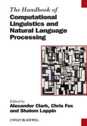 Handbook of Computational Linguistics and Natural Language Processing - Alexander Clark, Chris Fox, Shalom Lappin (ISBN: 9781118347188)