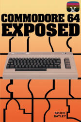 Commodore 64 Exposed - Bruce Bayley (ISBN: 9781789829617)