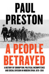 People Betrayed - A History of Corruption, Political Incompetence and Social Division in Modern Spain - Preston, Paul (ISBN: 9780871408686)