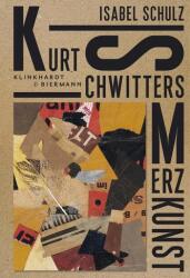 Kurt Schwitters. Merzkunst - Isabel Schulz (ISBN: 9783943616644)