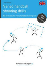 Varied Handball Shooting Drills: 60 Exercises for Every Handball Training Unit - Jorg Madinger (ISBN: 9783956411663)