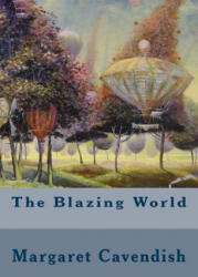 The Blazing World - Margaret Cavendish (ISBN: 9781539542261)