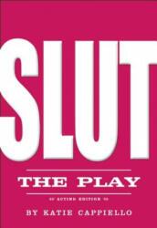 SLUT: The Play - Katie Cappiello (ISBN: 9781558618824)