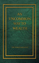 Uncommon Way to Wealth - Victor D'Argent (ISBN: 9781607966142)