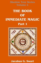 Book of Immediate Magic - Part 1 - Jacobus G Swart (ISBN: 9780620693134)