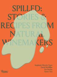 Spilled: Stories & Recipes from Natural Winemakers (ISBN: 9780847844005)