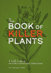 The Book of Killer Plants: A Field Guide to Nature's Deadliest Creations - Carlson, Dr. Kit (ISBN: 9781646432691)