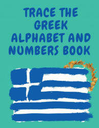 Trace the Greek Alphabet and Numbers Book. Educational Book for Beginners, Contains the Greek Letters and Numbers. - Cristie Publishing (ISBN: 9781006877476)