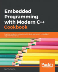 Embedded Programming with Modern C++ Cookbook - Igor Viarheichyk (ISBN: 9781838821043)