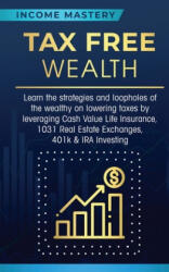 Tax Free Wealth - Income Mastery (ISBN: 9781647772222)