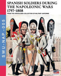 Spanish soldiers during the Napoleonic wars 1797-1808 - Luca Stefano Cristini (ISBN: 9788893275286)