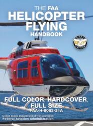 FAA Helicopter Flying Handbook - Full Color, Hardcover, Full Size (ISBN: 9781949117066)