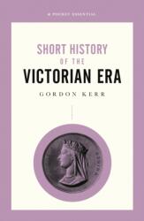 Short History Of The Victorian Era, A Pocket Essential (ISBN: 9780857302076)