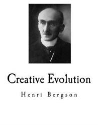 Creative Evolution: Henri Bergson - Henri Bergson, Arthur Mitchell (ISBN: 9781717552945)