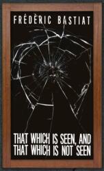 That Which is Seen, and That Which is Not Seen (ISBN: 9781947844339)