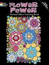 Flower Power Stained Glass Coloring Book - Susan Bloomenstein (2012)