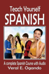 Teach Yourself Spanish: A complete Spanish course with Audio - Dr Yeral E Ogando (ISBN: 9780996687362)