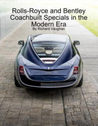 Rolls-Royce and Bentley Coachbuilt Specials in the Modern Era - Richard Vaughan (ISBN: 9781365782206)