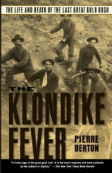 The Klondike Fever: The Life and Death of the Last Great Gold Rush - Pierre Berton (ISBN: 9780786713172)