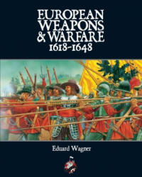 European Weapons and Warfare 1618-1648 - Eduard Wagner (ISBN: 9780988953253)