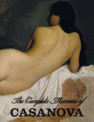 Complete Memoirs of Casanova The Story of My Life (ISBN: 9781781394823)