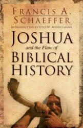 Joshua and the Flow of Biblical History - Francis A. Schaeffer (ISBN: 9781581345209)