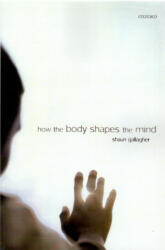 How the Body Shapes the Mind (ISBN: 9780199204168)