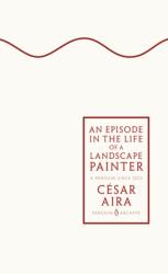 An Episode in the Life of a Landscape Painter - César Aira (ISBN: 9780241746882)