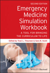 Emergency Medicine Simulation Workbook: A Tool for Bringing the Curriculum to Life, 2nd edition - Traci L. Thoureen, Sara B. Scott (ISBN: 9781119633877)