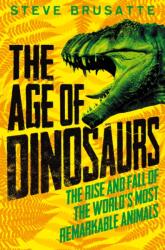 The Age of Dinosaurs: The Rise and Fall of the World's Most Remarkable Animals (ISBN: 9781529017410)
