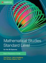 Mathematical Studies Standard Level for the IB Diploma Exam Preparation Guide - Paul Fannon, Vesna Kadelburg, Ben Woolley, Stephen Ward (2014)