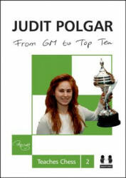 From GM to Top Ten: Judit Polgar Teaches Chess 2 - Judit Polgar (2014)