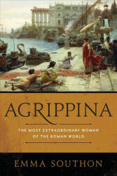 Agrippina: The Most Extraordinary Woman of the Roman World - Emma Southon (ISBN: 9781643130781)