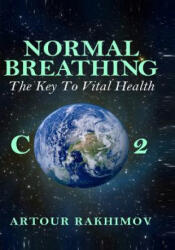 Normal Breathing: The Key to Vital Health - Artour Rakhimov (ISBN: 9781500191191)
