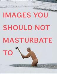 Images You Should Not Masturbate To - Graham Johnson (ISBN: 9780399536496)