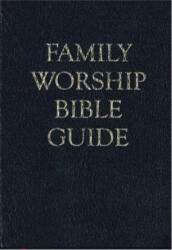 Family Worship Bible Guide - Joel R. Beeke, Michael P. V. Barrett, Gerald M. Bilkes (ISBN: 9781601785138)