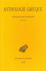 Anthologie Grecque Tome VI: Livre VIII: Epigrammes de Saint Gregoire Le Theologien - Rene Waltz, Pierre Waltz (ISBN: 9782251000114)