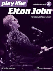 Play Like Elton John: The Ultimate Piano Lesson Book with Online Audio Tracks - Mark Harrison (ISBN: 9781480391987)