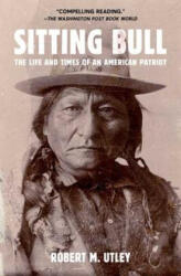Sitting Bull: The Life and Times of an American Patriot - Robert M. Utley (ISBN: 9780805088304)