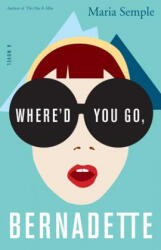 Where'd You Go, Bernadette - Maria Semple (ISBN: 9780316204279)