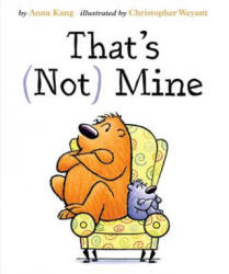 THATS NOT MINE - Anna Kang, Christopher Weyant (ISBN: 9781477826393)